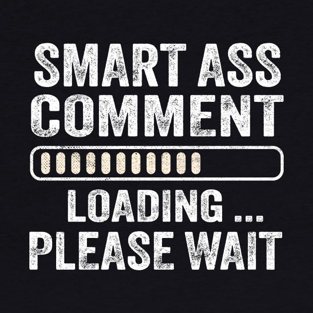 Smart Ass Comment Loading Please Wait by TheDesignDepot